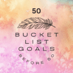 Bucket List Goals before I turn 50 years